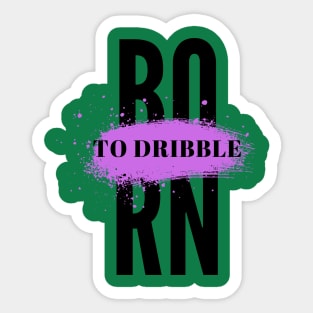 Born to Dribble Sticker